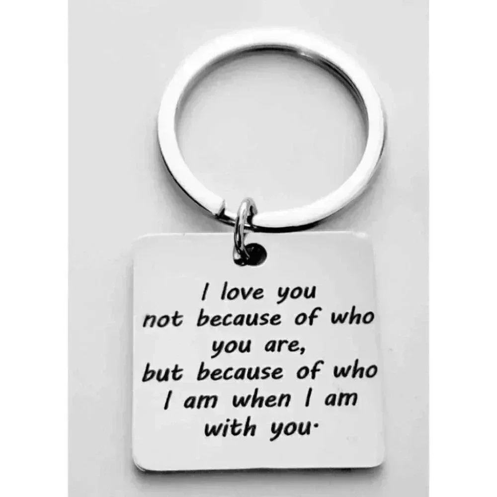 I Love You Not Because Who You Are... Keychain
